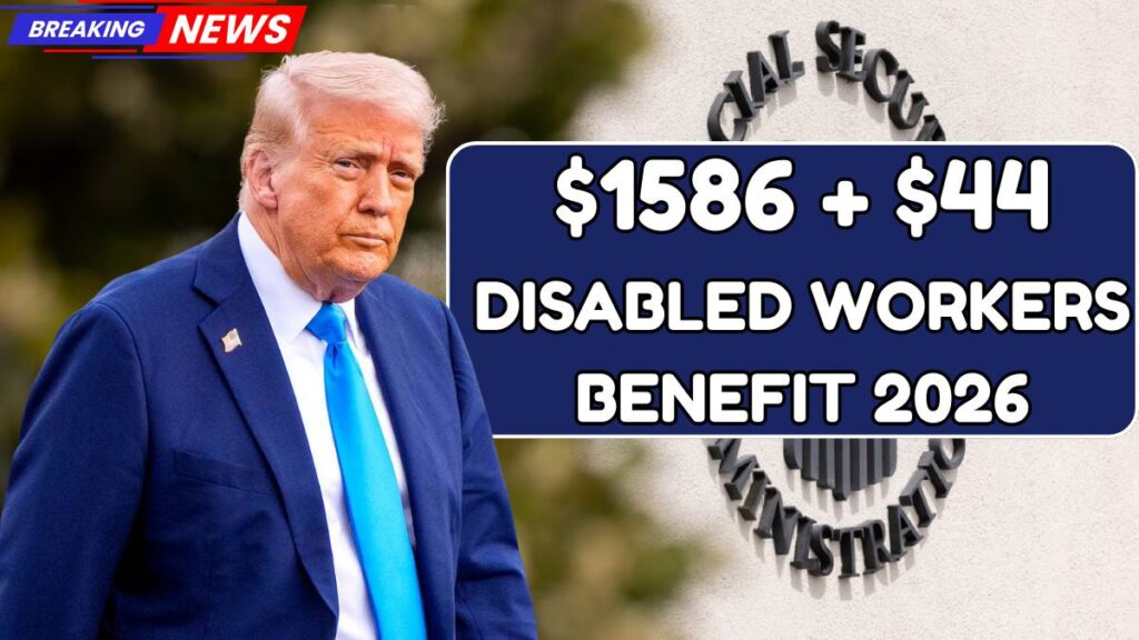 $1586 + $44 Increase In Disabled Workers Benefit 2026