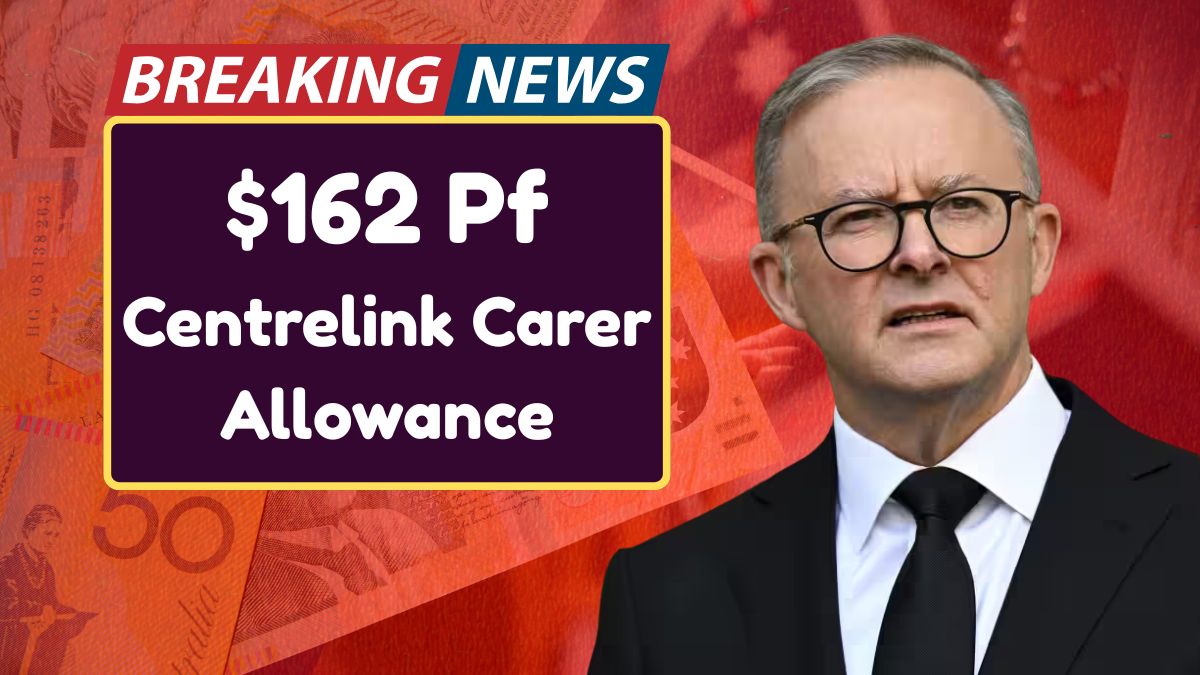 $162 Pf Centrelink Carer Allowance 2026 : Check Dates