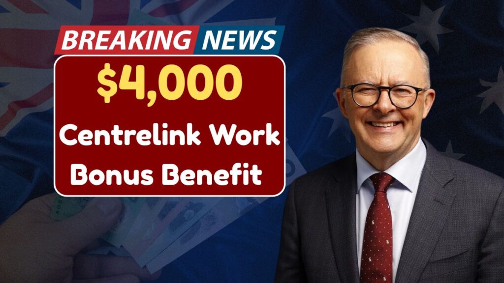 $4,000 Centrelink Work Bonus Benefit 2026 : Check Eligibility
