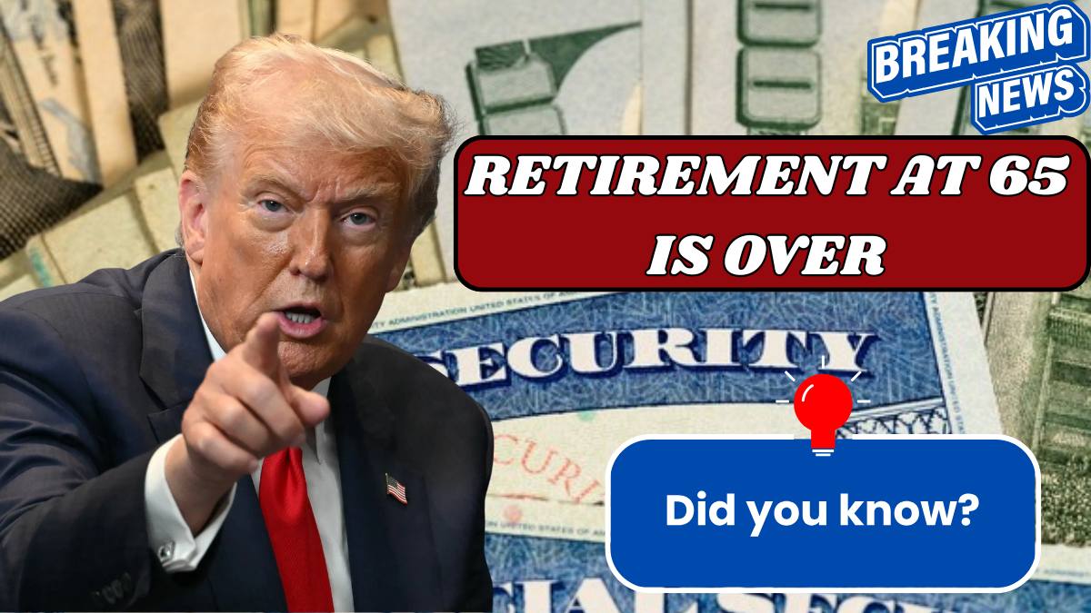 Retirement at 65 Is Over Social Security Raises Full Retirement Age for 2026