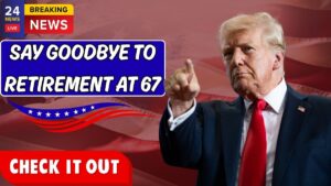 Say Goodbye To Retirement At 67 – Know New Age To Retire in United States